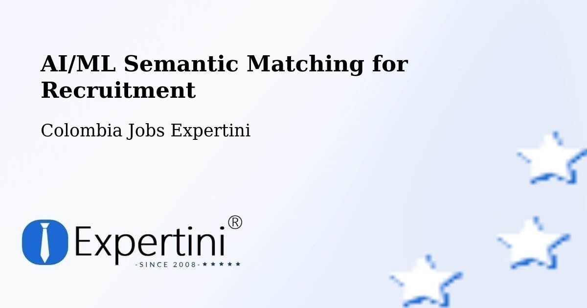 AI/ML Semantic Matching for Recruitment - Colombia Jobs Expertini